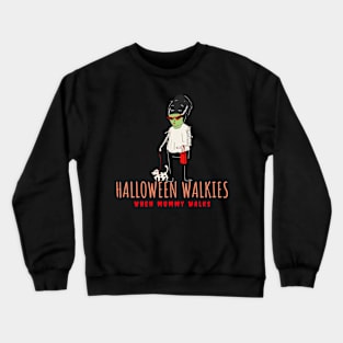 Halloween walkies when mummy walks. Crewneck Sweatshirt